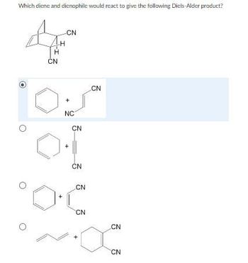 Which diene and dienophile would react to give the following Diels-Alder product?
-CN
Ama
CN
O
-I
I
NC
CN
CN
CN
CN
CN
CN
~O
CN