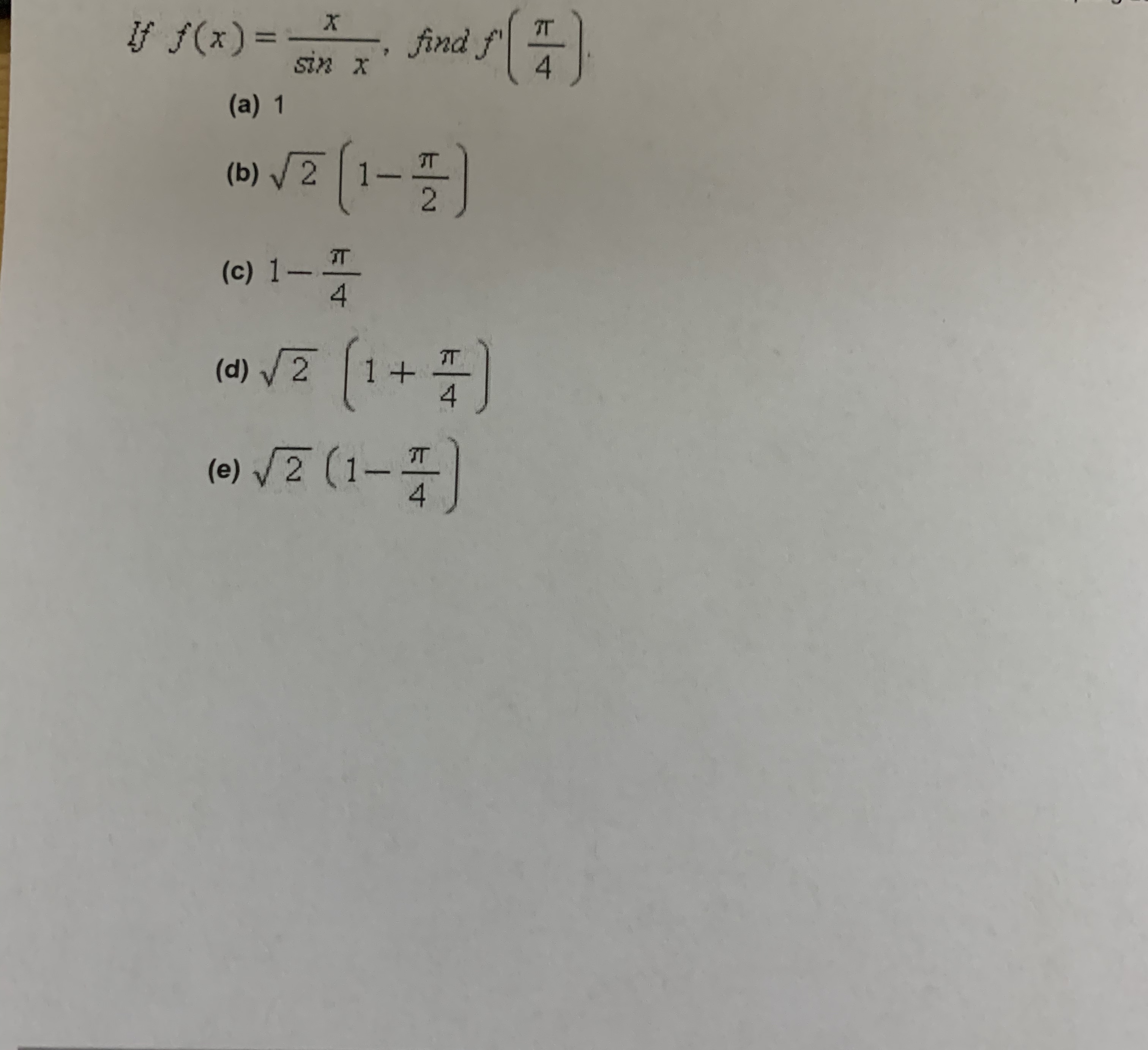 If f(x) =
sin x
7T
find f
%3D
(a) 1
(b) / 2
2.
.
т
(c) 1–
4
(d) V2 1+
(e) /2 (1-
3)
