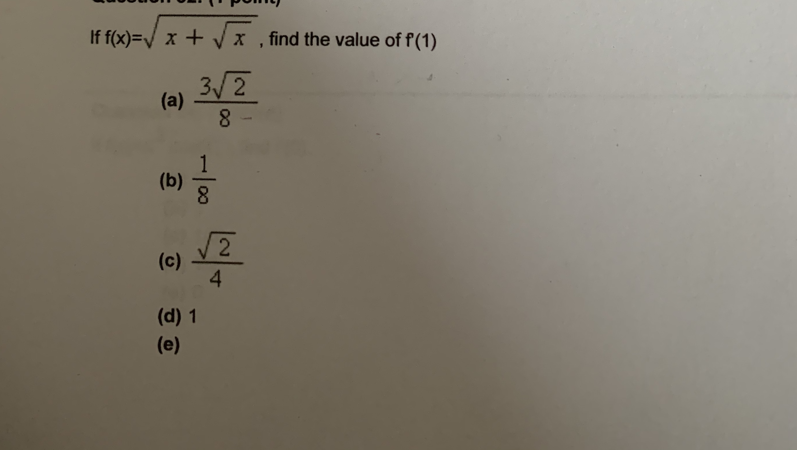 If f(x)=V x + Vx , find the value of f(1)
(a)
3/2
(b)
8.
(c)
4
(d) 1
(e)
