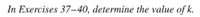 In Exercises 37–40, determine the value of k.
