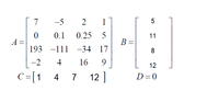 7
-5
1
5
0.1
0.25
11
A =
B =
193 -111 -34 17
-2
4
16
9
12
C=[1
4 7
12
D=0
