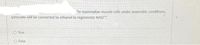 "In mammalian muscle cells under anaerobic conditions.
pyruvate will be converted to ethanol to regenerate NAD"
O True
O False
