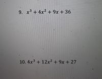 Answered: 9. x + 4x2 +9x +36 10. 4x +12x2+9x +27 | bartleby