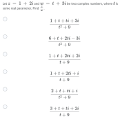 Let Z = 1 + 2i and w = t + 3i be two complex numbers, where t is
some real parameter. Find
w
