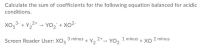 Calculate the sum of coefficients for the following equation balanced for acidic
conditions.
XO, + Y22+ - YO2 + xo2-
