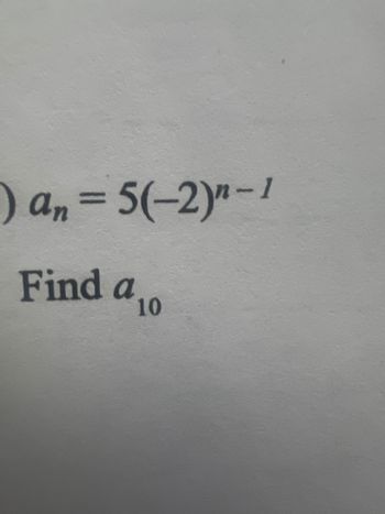 ) an = 5(-2)n-1
Find a ₁0
10