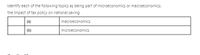 Identify each of the following topics as being part of microeconomics or macroeconomics:
the impact of tax policy on national saving
(a)
macroeconomics
(b)
microeconomics
