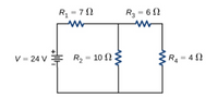 R1 = 7 N
R3 = 6 N
%3D
V = 24 V = R, = 10 N
{
R4 = 4 N
%3D
