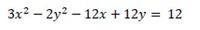 3x2 – 2y2 – 12x + 12y = 12
