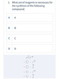 1. What set of reagents is necessary for
the synthesis of the following
compound:
A
A
В
В
C
C
D D
-CN
CN
A
CN
CN
CN
D
