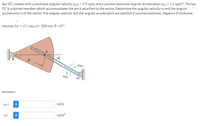 Bar OC rotates with a clockwise angular velocity woc = 2.9 rad/s and a counterclockwise angular acceleration doc = 1.5 rad/s². The bar
OC is a slotted member which accommodates the pin A attached to the sector. Determine the angular velocity w and the angular
acceleration a of the sector. The angular velocity and the angular acceleration are positive if counterclockwise, negative if clockwise.
Assume OA = 415 mm, d = 320 mm, 0 = 37°.
A
B
d
aoc
Answers:
i
rad/s
W =
rad/s?
