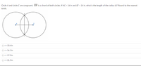 Circle A and circle C are congruent. EF is a chord of both circles. If AC - 16 in and EF = 14 in, what is the length of the radius (r)? Round to the nearest
tenth.
Or= 10.6 in
Or= 16.1 in
Or= 17.5 in
Or= 21.3 in
