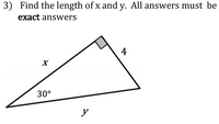 3) Find the length of x and y. All answers must be
exact answers.
4
30°
y
