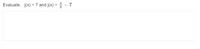 Evaluate. j(x) =7 and j(x) = - 7
