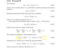 5.3.2 Example B
The equation
z(k + 1, l) = 4z(k, l + 1)
(5.84)
leads to the conclusion that A = 4µ. Therefore, equation (5.84) has the special
solutions
2(k, l)
4k
(5.85)
Summing expressions of this form allows the conclusion
z(k, l) = 4* f(k + l),
(5.86)
where f is an arbitrary function of k + l.
The separation-of-variables method, where zp(k, l) = CkDe, gives
Ck+1De = 4CkDe+1;
(5.87)
which can be written in either of the forms
Ck+1
De+1
Ck+1
4De+1
= a.
(5.88)
or
4С
De
C
De
The respective solutions to these equations give
2(k, l) = 4*a*+e or z(k, l) = 4-la*+l.
(5.89)
Summing over a allows us to obtain the general solution
z(k, l) = 4* f (k + e)
or z(k, l) = 4¬'g(k, l),
(5.90)
where f and g are arbitrary functions of k + l.
