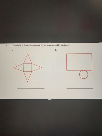 5.
Describe the three dimensional figure represented by each net.
a.
b.