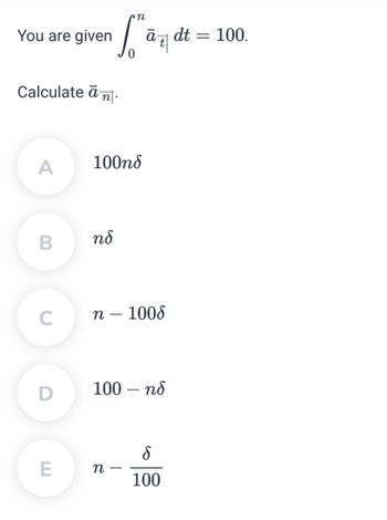 You are given
Calculate an
A
B
C
D
'n
far
ā
t
E
100nd
nd
n - 1008
100 — пб
n
S
100
dt.
=
100.