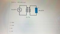 **Question:**

Given \( n_1 = 510 \), what is \( n_2 \)?

**Diagram Description:**

The diagram illustrates a transformer with two coils, represented as inductors. The primary side includes a source with a voltage of \( 5\angle 15^\circ \text{V} \), and the secondary side shows a voltage of \( 30\angle 15^\circ \text{V} \). The turns ratio is denoted as \( n_1 : n_2 \).

**Answer Choices:**

- 3060
- 1530
- 85
- 170