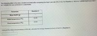 The following table is the data a student recorded after completing the Hess' Law Lab (VCL 3-12). For Reaction 2, 100.0 ml 1.0000M NaOH and 100.0
ml 1.0000M HCl are combined in a calorimeter.
Parameter
Reaction 3
Mass NaOH (g)
24.99
Initial temperature (°C)
33.02
Final temperature (°C)
Using all the steps and procedues of this lab, calculate the energy released (kJ/mol) of NaOH in Reaction 2.
