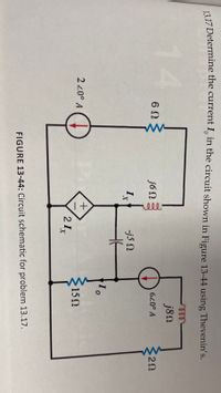 a 17 Determine the current I, in the circuit shown in Figure 13-44 using Thevenin's.
ele
j8n
14
6 0
jó N
20
-j5 N
2 20° A
152
21x
FIGURE 13-44: Circuit schematic for problem 13.17.
