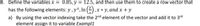 8. Define the variables x = 0.85, y = 12.5, and then use them to create a row vector that
%3D
has the following elements: y, y*, In (A ,x * y, and x + y
a) By using the vector indexing take the 2nd element of the vector and add it to 3rd
element assign it to variable Exampl1
