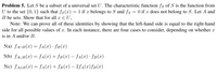 Problem 5. Let S be a subset of a universal set U. The characteristic function fs of S is the function from
U to the set {0, 1} such that fs(x) = 1 if x belongs to S and fs = 0 if x does not belong to S. Let A and
B be sets. Show that for all x E U,
Note: We can prove all of these identities by showing that the left-hand side is equal to the right-hand
side for all possible values of x. In each instance, there are four cases to consider, depending on whether x
is in A and/or B.
5(a) fanB(x) = fA(x) · fB(x)
5(b) fAUB (x) = fA(x)+ fB(x) – fA(x)· fB(x)
5(c) fAÐB(x) = fA(x)+ fB(x) – 2fA(x)fB(x)
