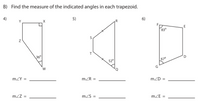 B) Find the measure of the indicated angles in each trapezoid.
4)
5)
R
6)
E
83°
36°
D
52°
670
G
mZY =
mZR =
mZD =
mZZ =
mZS =
mZE =
