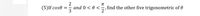 2
and 0 < 0 <
find the other five trigonometric of 0
(5)If cose
N3
