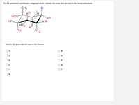 For the substituted cyclohexane compound shown, identify the atoms that are trans to the bromo substituent.
I CH3
Br
J
HD
HCI
НА
FF
HB
НОЕ
HG
CI
Identify the atoms that are trans to the bromine.
A
В
D
E
F
H
K
