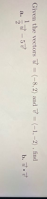 Given the vectors 7 = (-8, 2) and 7 = (-1, -2) , find
а.
b. 7.7
