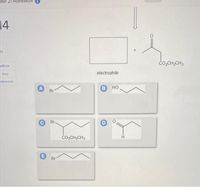 bter 21 Homework 1
14
ts
čo,CH,CH3
eBook
Print
electrophile
eferences
но
Br
Br.
D
čo,CH,CH3
E
Br
