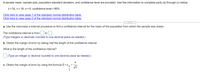 ## Confidence Interval Calculation Using Sample Data

A sample mean, sample size, population standard deviation, and confidence level are provided. Use this information to complete parts (a) through (c) below.

Given:
- Sample mean (\(\bar{x}\)) = 54
- Sample size (\(n\)) = 18
- Population standard deviation (\(\sigma\)) = 6
- Confidence level = 99%

### Resources
- [Click here to view page 1 of the standard normal distribution table.](#)
- [Click here to view page 2 of the standard normal distribution table.](#)

---

### a. Calculating the Confidence Interval

Use the one-mean z-interval procedure to find a confidence interval for the mean of the population from which the sample was drawn.

- **The confidence interval is from** [____] **to** [____].

*(Type integers or decimals rounded to one decimal place as needed.)*

---

### b. Determining the Length of the Confidence Interval

Obtain the margin of error by taking half the length of the confidence interval.

- **What is the length of the confidence interval?**

[____]

*(Type an integer or decimal rounded to one decimal place as needed.)*

---

### c. Calculating the Margin of Error

Obtain the margin of error by using the formula: 

\[ E = z_{\frac{\alpha}{2}} \cdot \frac{\sigma}{\sqrt{n}} \]

---