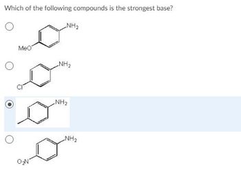 Which of the following compounds is the strongest base?
O
O
O
MeO
0₂N
NH₂
-NH₂
NH₂
NH₂