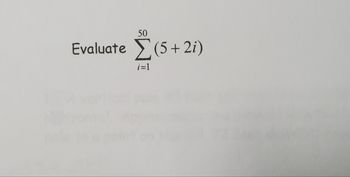 50
Evaluate Σ (5 + 2i)
}={