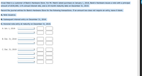 Arvan Patel is a customer of Bank's Hardware Store. For Mr. Patel's latest purchase on January 1, 2018, Bank's Hardware issues a note with a principal
amount of $530,000, 11% annual interest rate, and a 24-month maturity date on December 31, 2019.
Record the journal entries for Bank's Hardware Store for the following transactions. If an amount box does not require an entry, leave it blank.
A. Note issuance.
B. Subsequent interest entry on December 31, 2018.
C. Honored note entry at maturity on December 31, 2019.
A. Jan. 1, 2018
В. Dec. 31, 2018
C. Dec. 31, 2019
