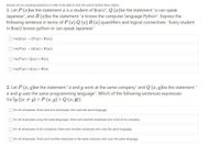 Answer all ie youwoing questions in order to be able to click the submit button down below.
1. Let P (x)be the statement a is a student of BracU", Q (x)be the statement "a can speak
Japanese", and R (x)be the statement "x knows the computer language Python". Express the
following sentence in terms of P (x) Q (x) R (x) quantifiers and logical connectives: "Every student
in BracU knows python or can speak Japanese"
OVz(Q (x) (P (z) V R(z))
OVz(P(z)(Q (z) v R(z))
OVz(P(z) V Q (z) v R(z)
O Vz(P(z) AQ (z) V R(z)
2. Let P (x, y)be the statement "x and y work at the same company" and Q (x, y)be the statement
a and y uses the same programming language". Which of the following sentences expressses
Væ3y ((x + y) ^ P (x, y) A Q (x, 9))
O For all companies, there exist two employees who uses the same language.
O For all employees using the same languages, there exist another employee who work at his company.
O For all employees of all companies, there exist another employee who uses the same language.
O For all employees, there exist another employee in the same company who uses the same language.
