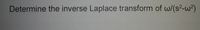 Determine the inverse Laplace transform of w/(s2-w?)

