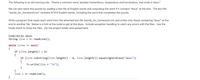 The following is an old word puzzle: "Name a common word, besides tremendous, stupendous and horrendous, that ends in dous."
We can also solve this puzzle by reading a text file of English words and outputting the word if it contains "dous" at the end. The text file
"words_for_homework.txt" contains 87314 English words, including the word that completes the puzzle.
Write a program that reads each word from the attached text file (words_for_homework.txt) and writes only those containing "dous" at the
end to another file. Below is a hint at the code to get at the dous. Include exception handling to catch any errors with the files. Use the
finally block to close the files. Zip the project folder and upload here.
Code Hint for -dous:
String line
br.readLine();
%3D
while (line != null)
{
if (line.length() > 4)
{
if (line.substring(line.length() - 4, line.length()).equalsIgnoreCase("dous"))
{
fw.write(line + "\n");
}
}
line = br.readLine();
}
