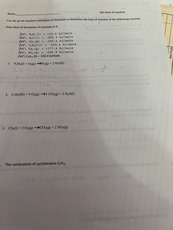 ### Worksheet: Heat of Reaction

#### Instructions:
Use the given standard enthalpies of formation to determine the heat of reaction of the following reactions:

### Note: Heat of formation of elements is 0.

#### Enthalpy Data (ΔH⁰f):
- **N₂H₄(l)**: +50.6 kJ/mole
- **H₂O(l)**: -285.9 kJ/mole
- **CO₂(g)**: -393.5 kJ/mole
- **C₆H₁₂(l)**: -156.4 kJ/mole
- **C₅H₁₂O(l)**: -249.5 kJ/mole
- **CS₂(l)**: +117.4 kJ/mole
- **SO₂(g)**: -296.8 kJ/mole

### Problems:

**1. Calculate the heat of reaction for:**

\[ \text{N}_2\text{H}_4(l) + O_2(g) \rightarrow \text{N}_2(g) + 2\text{H}_2\text{O}(l) \]

**2. Calculate the heat of reaction for:**

\[ \text{C}_5\text{H}_{12}\text{O}(l) + 4O_2(g) \rightarrow 5CO_2(g) + 3H_2O(l) \]

**3. Calculate the heat of reaction for:**

\[ \text{CS}_2(l) + 3O_2(g) \rightarrow CO_2(g) + 2SO_2(g) \]

**4. The combustion of cyclohexane C₆H₁₂.**

\[ C_6H_{12(l)} + 9O_2(g) \rightarrow 6CO_2(g) + 6H_2O(l) \]

### Solution Guidelines:
1. **For each reaction:**
   - Use the provided enthalpy values and the formula:
     \[
     \Delta H = \sum(\Delta H_{\text{products}}) - \sum(\Delta H_{\text{reactants}})
     \]
   - Apply stoichiometry to ensure each compound's molar quantities are accounted for.
  
### Example Calculation:
For reaction 1: \[ \text{N}_2\