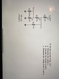 9. For the network of Fig. 7.57:
a. Determine the current I,.
b. Calculate the currents I2 and I3.
c. Determine the voltage levels V, and V.
Eo 20 V
RI3N
OVa
12
R2
3 2
R432
13
R5
R3
FIG. 7.57
Problem 9.
