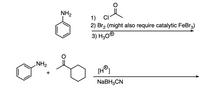 NH,
1) CI
2) Br, (might also require catalytic FeBr3)
3) H300
NH2
[H°]
+
NABH3CN
