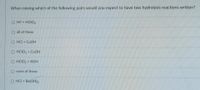 When mixing which of the following pairs would you expect to have two hydrolysis reactions written?
O HF + HCIO4
O all of these
O HCI + CUOH
O HCIO2 + CuOH
O HCIO2 + KOH
O none of these
O HCI + Ba(OH)2

