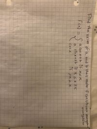 Find the valve of a and b that make f con tinuous etergehe
overywhere
a Cos It bYf I<A
Cos e
