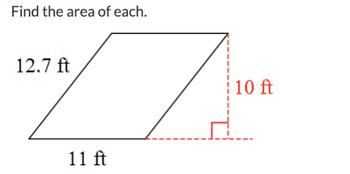 Find the area of each.
12.7 ft
11 ft
10 ft