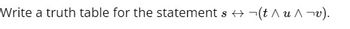 Write a truth table for the statement s (t^u^ ¬v).