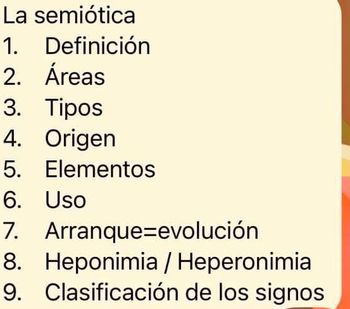 La semiótica
1.
Definición
2. Áreas
3. Tipos
4. Origen
5.
Elementos
6.
7.
Uso
Arranque-evolución
8. Heponimia / Heperonimia
9. Clasificación de los signos