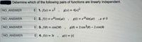 Determine which of the following pairs of functions are linearly independent.
NO ANSWER
+ 1. f(x) = x² , g(x) = 4|x|2
NO ANSWER
* 2. f(1) = ed"cos(Ht)
= ed'sin(ut) ,u # 0
NO ANSWER
3. f(0) = cos(30)
g(6) = 2 cos (8) – 2 cos(8)
%3D
NO ANSWER
+ 4. f(t) = 3t
g(t) = |t|
