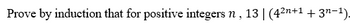 Prove by induction that for positive integers n, 13 | (4²n+1 + 3n−1).