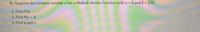 9)- Suppose the random variable y has a Weibull density function with a = 4 and ß = 10O.
1. Find F(5).
2. Find P(y 2 3)
3. Find u and o
