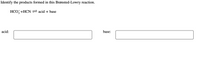 **Identify the products formed in this Brønsted-Lowry reaction.**

\[ \text{HCO}_3^- + \text{HCN} \rightleftharpoons \text{acid + base} \]

- **Acid:** [ Text Box ]
- **Base:** [ Text Box ]

In this context, the Brønsted-Lowry theory defines acids as proton donors and bases as proton acceptors. Based on the reaction provided, the user should identify which products from the reaction act as the acid and the base respectively. The text boxes are intended to allow users to fill in the answers.